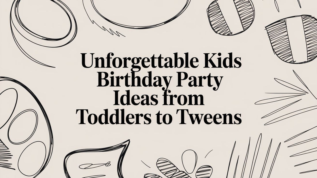 Unforgettable Kids Birthday Party Ideas From Toddlers to Tweens
